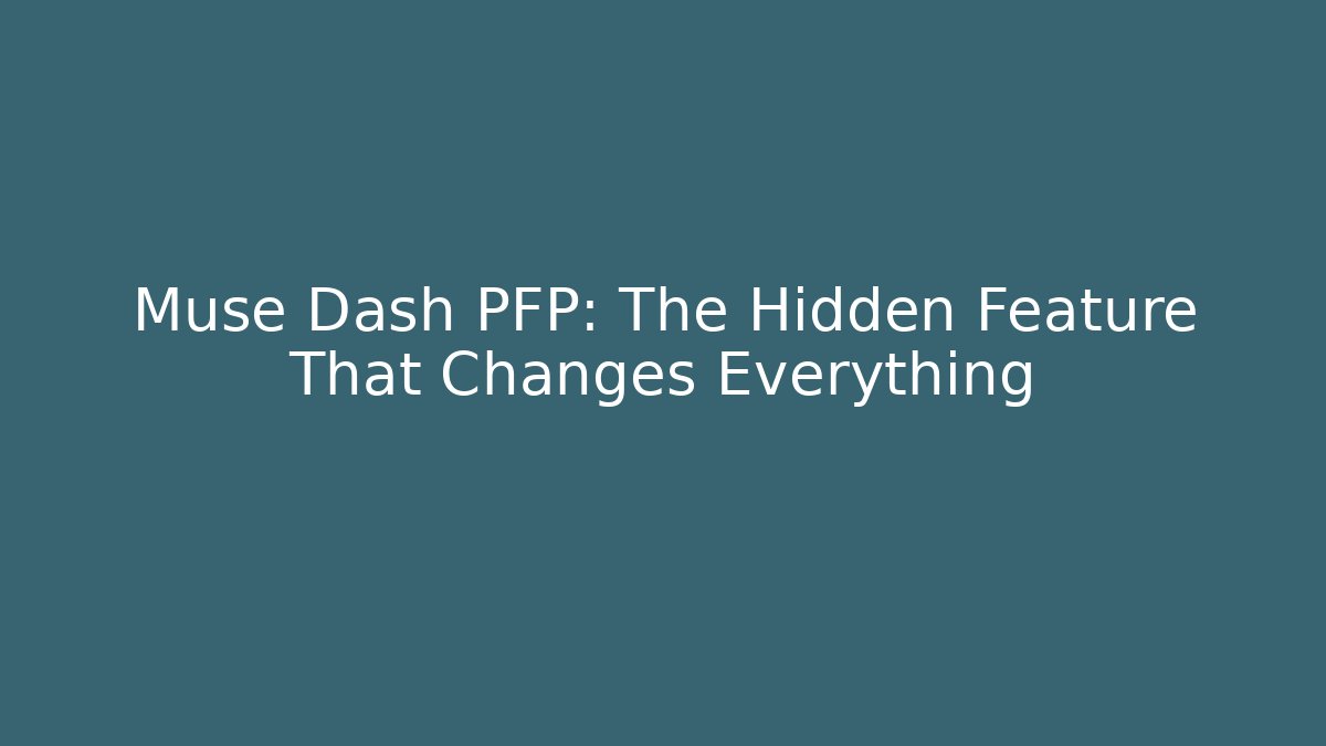 Muse Dash PFP: The Hidden Feature That Changes Everything