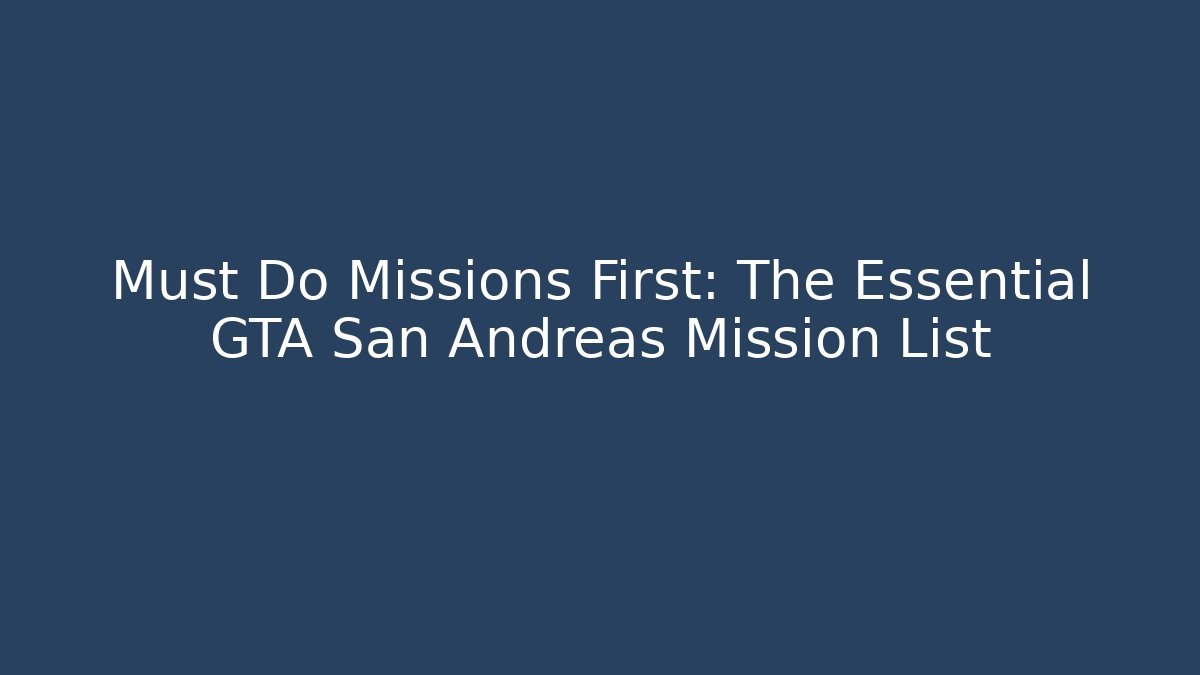 Must Do Missions First: The Essential GTA San Andreas Mission List