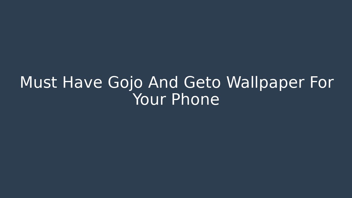 Must Have Gojo And Geto Wallpaper For Your Phone