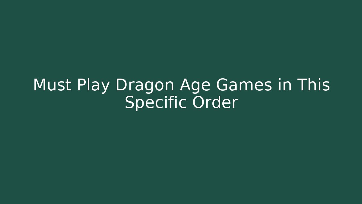 Must Play Dragon Age Games in This Specific Order - Método de Aprovação