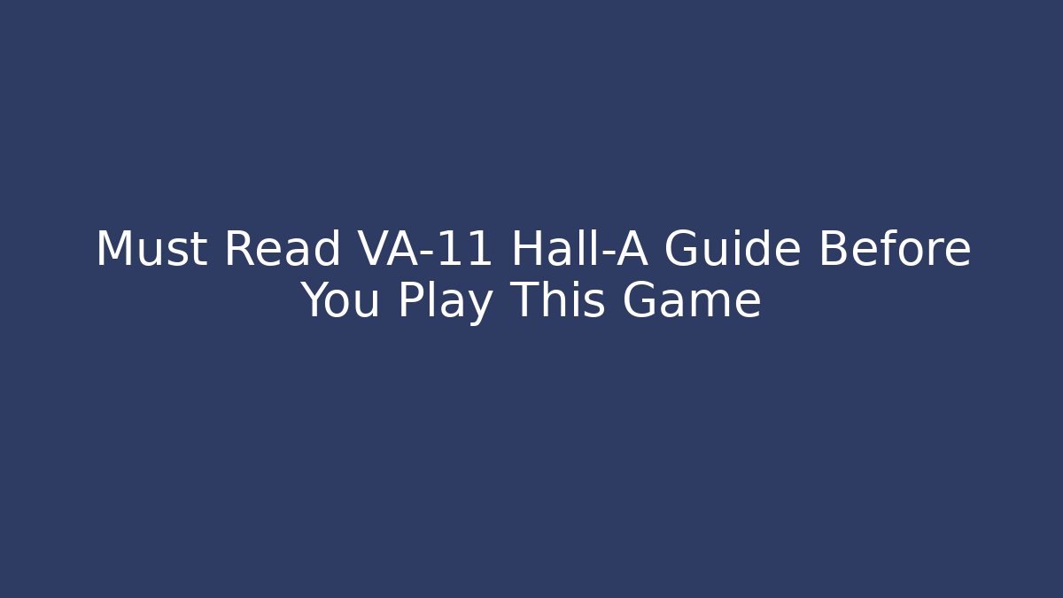 Must Read VA-11 Hall-A Guide Before You Play This Game