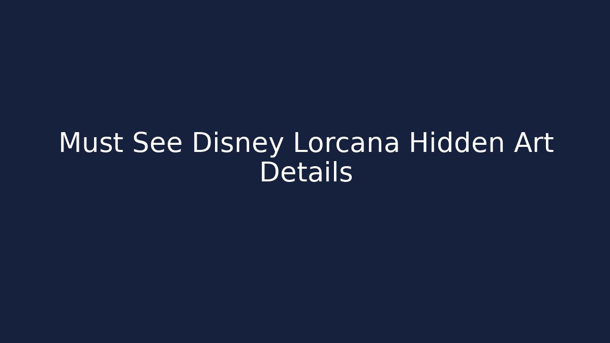 Must See Disney Lorcana Hidden Art Details