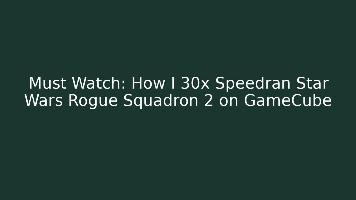 Must Watch: How I 30x Speedran Star Wars Rogue Squadron 2 on GameCube