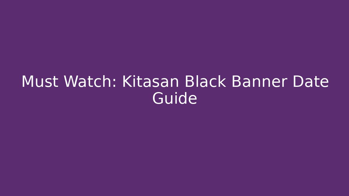 Must Watch: Kitasan Black Banner Date Guide
