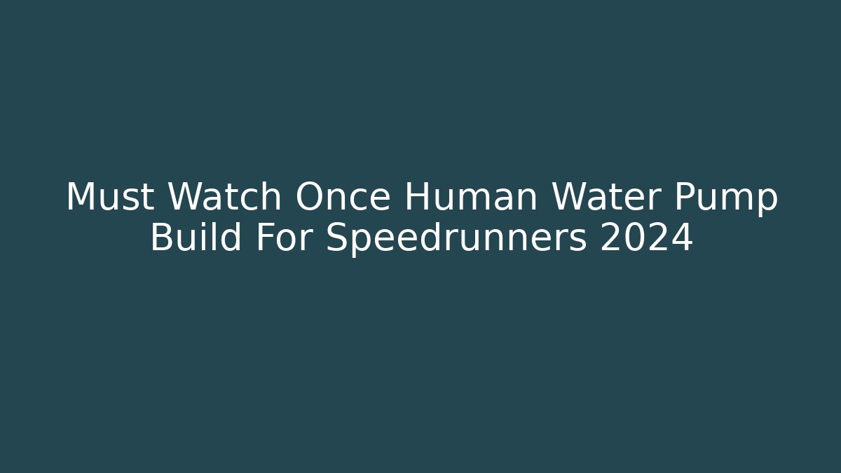 once human water pump guide