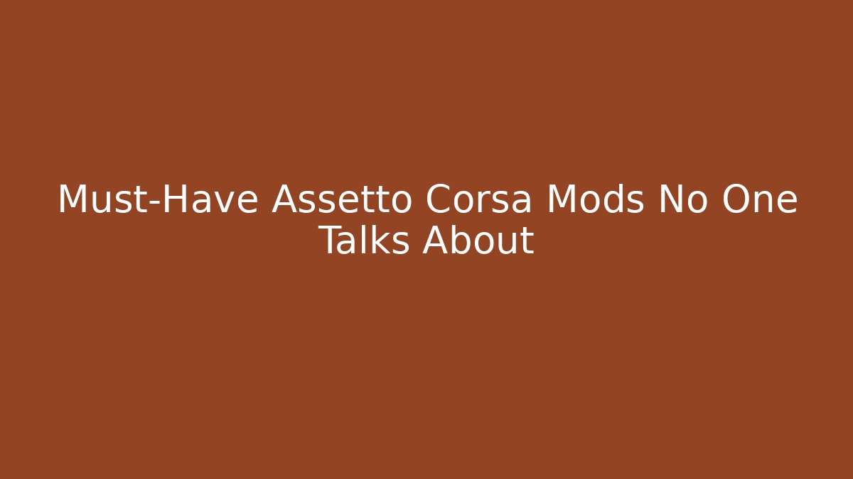 Must-Have Assetto Corsa Mods No One Talks About