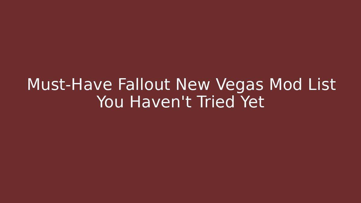 Must-Have Fallout New Vegas Mod List You Haven't Tried Yet