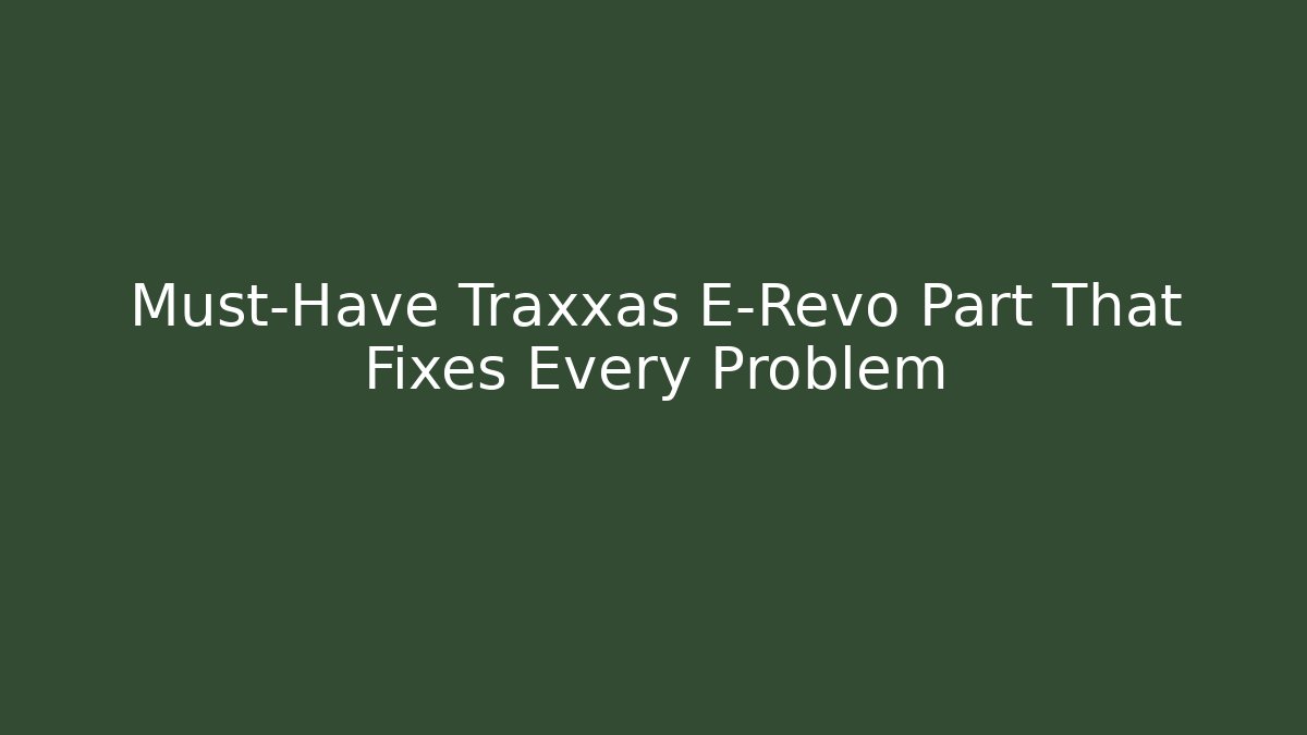 Must-Have Traxxas E-Revo Part That Fixes Every Problem
