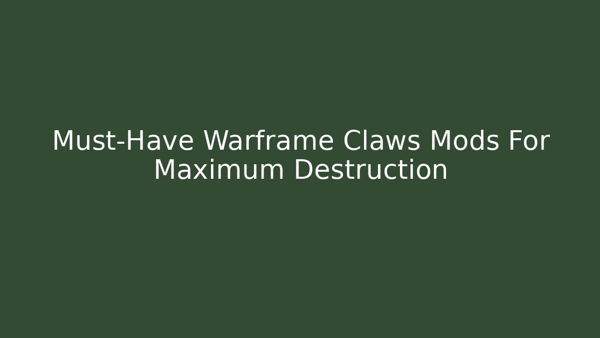 Must-Have Warframe Claws Mods For Maximum Destruction - Método de Aprovação