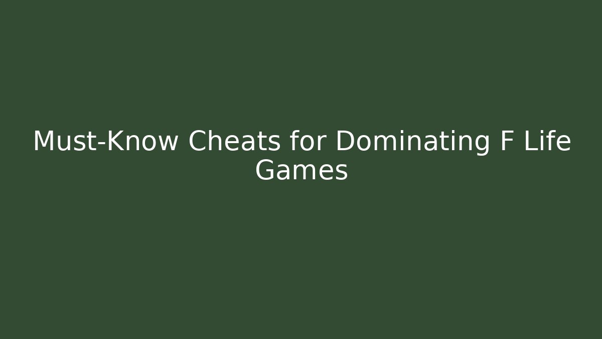 Must-Know Cheats for Dominating F Life Games