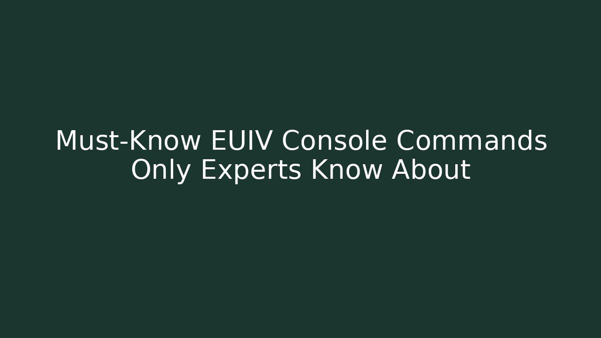 Must-Know EUIV Console Commands Only Experts Know About