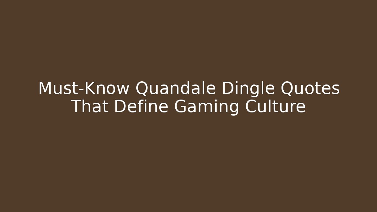 Must-Know Quandale Dingle Quotes That Define Gaming Culture