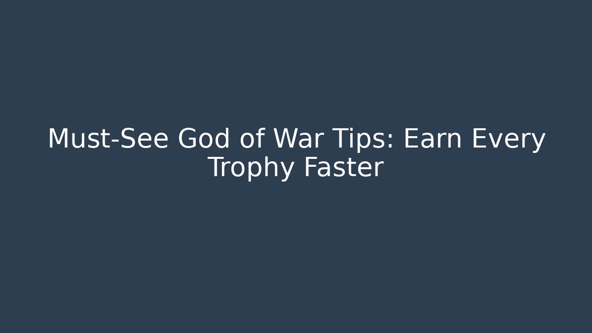Must-See God of War Tips: Earn Every Trophy Faster - Método de Aprovação