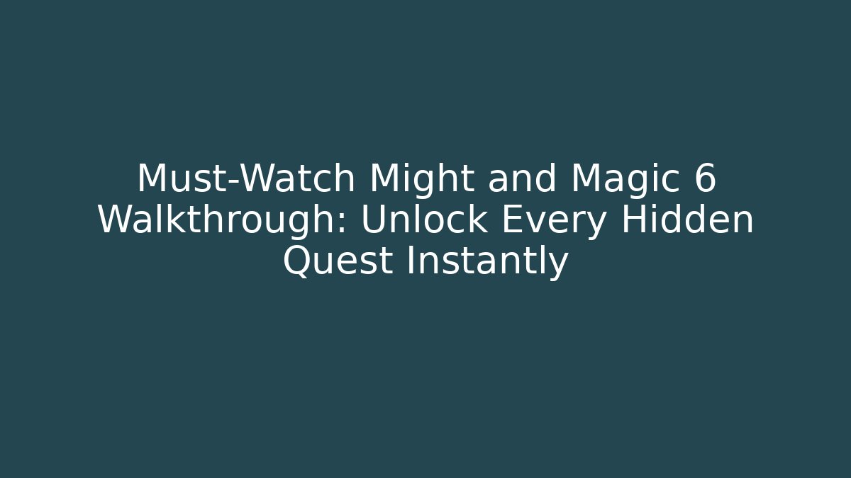 Must-Watch Might and Magic 6 Walkthrough: Unlock Every Hidden Quest Instantly
