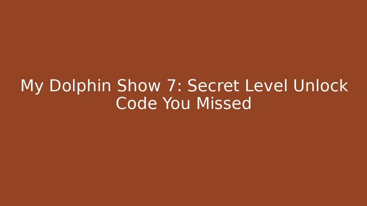 My Dolphin Show 7: Secret Level Unlock Code You Missed