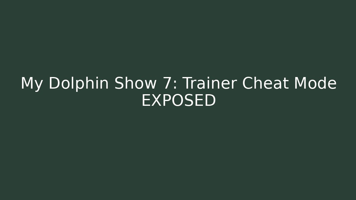 My Dolphin Show 7: Trainer Cheat Mode EXPOSED