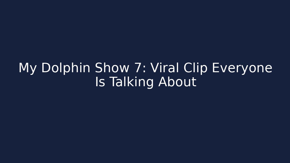 My Dolphin Show 7: Viral Clip Everyone Is Talking About
