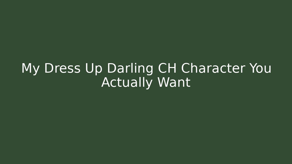 My Dress Up Darling CH Character You Actually Want