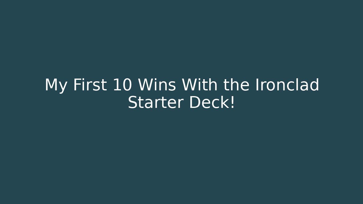 My First 10 Wins With the Ironclad Starter Deck!