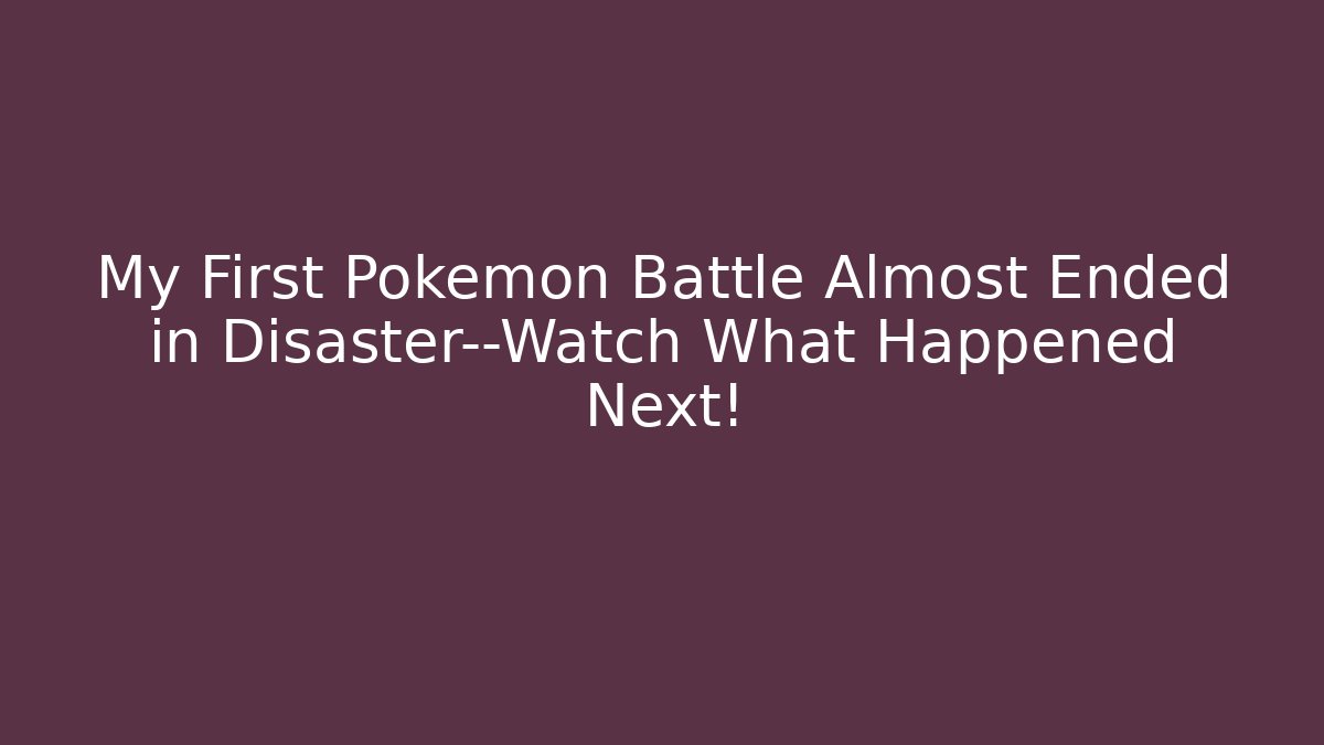 My First Pokémon Battle Almost Ended in Disaster—Watch What Happened Next! - Método de Aprovação