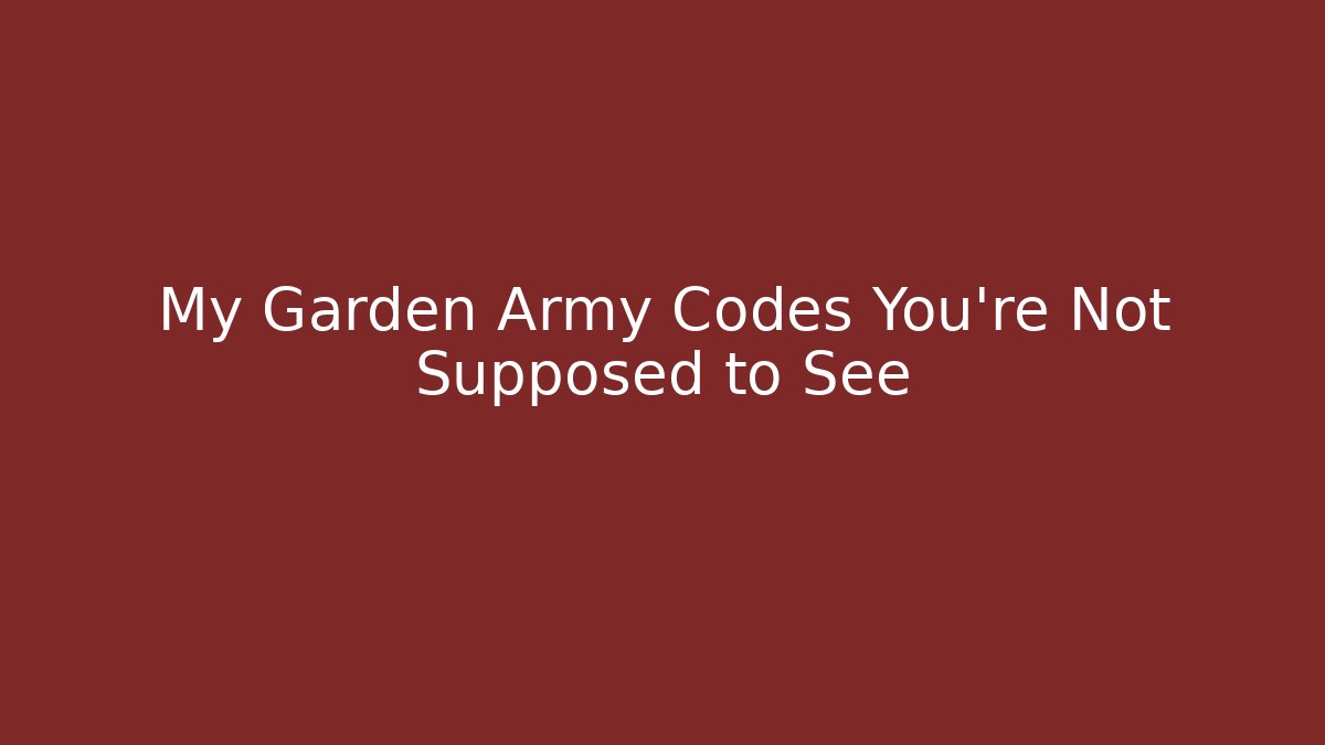 My Garden Army Codes You’re Not Supposed to See - Método de Aprovação