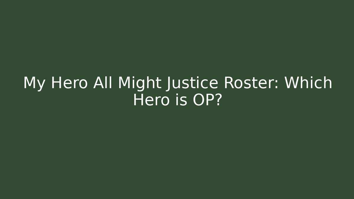 My Hero All Might Justice Roster: Which Hero is OP?