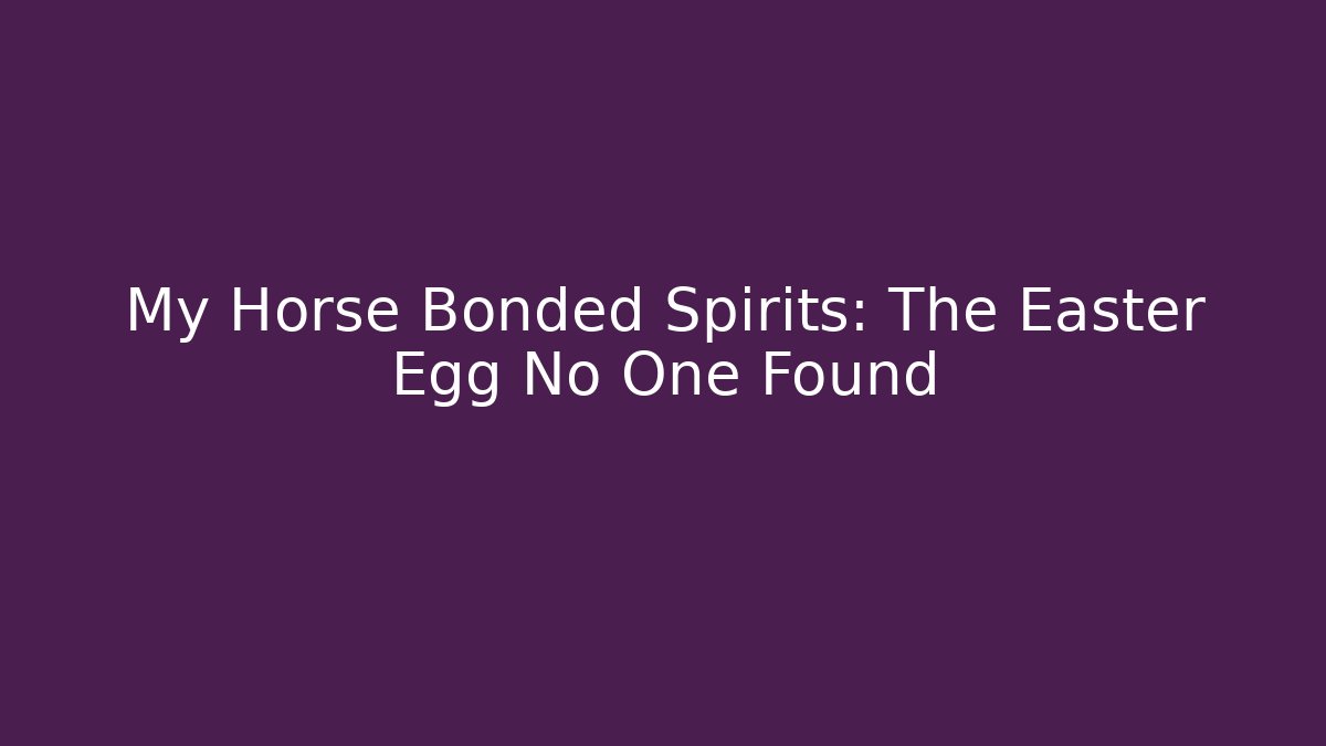 My Horse Bonded Spirits: The Easter Egg No One Found - Método de Aprovação
