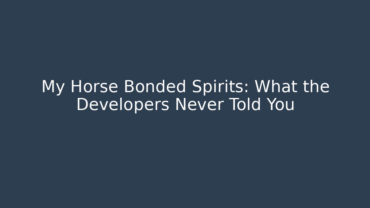 My Horse Bonded Spirits: What the Developers Never Told You