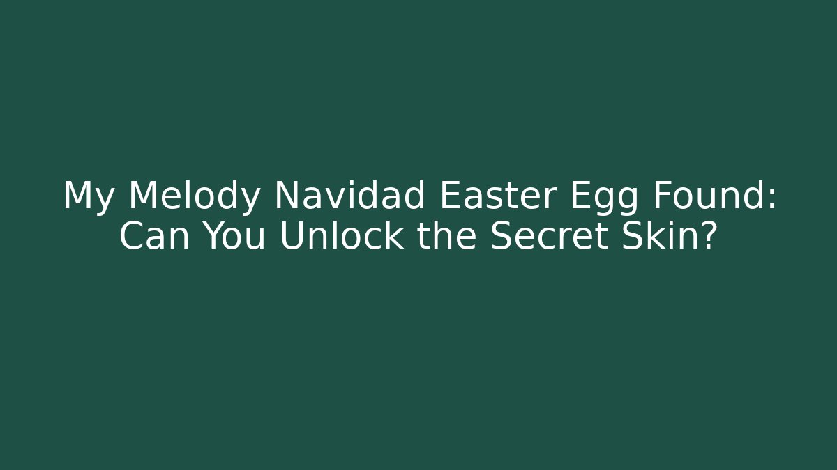 My Melody Navidad Easter Egg Found: Can You Unlock the Secret Skin?