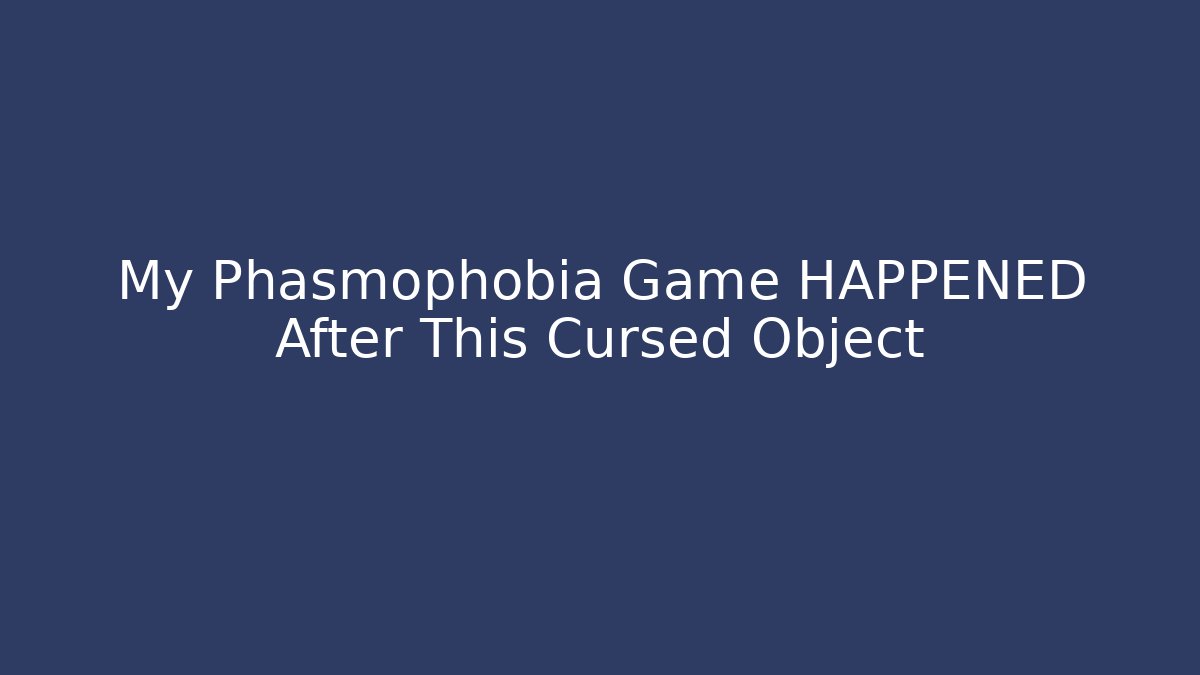 My Phasmophobia Game HAPPENED After This Cursed Object