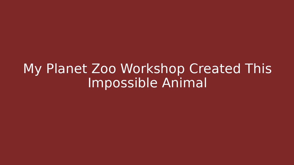 My Planet Zoo Workshop Created This Impossible Animal - Método de Aprovação