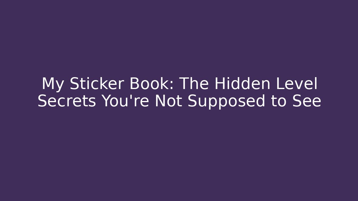My Sticker Book: The Hidden Level Secrets You’re Not Supposed to See