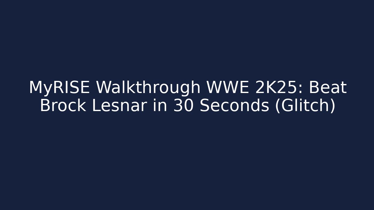 MyRISE Walkthrough WWE 2K25: Beat Brock Lesnar in 30 Seconds (Glitch)