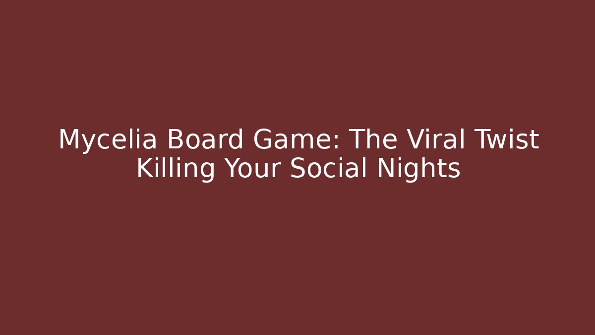 Mycelia Board Game: The Viral Twist Killing Your Social Nights