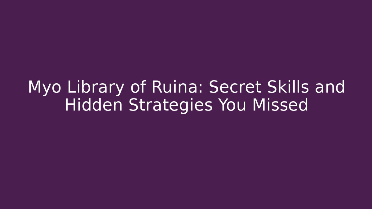Myo Library of Ruina: Secret Skills and Hidden Strategies You Missed