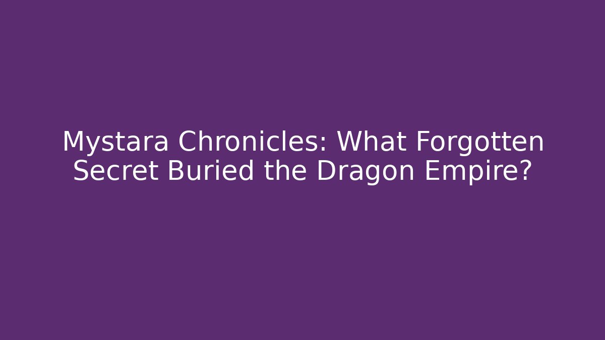 Mystara Chronicles: What Forgotten Secret Buried the Dragon Empire?