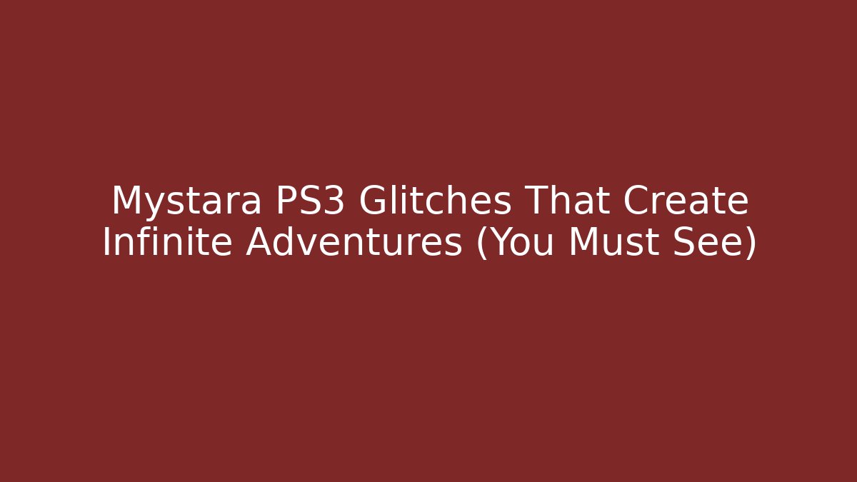 Mystara PS3 Glitches That Create Infinite Adventures (You Must See)