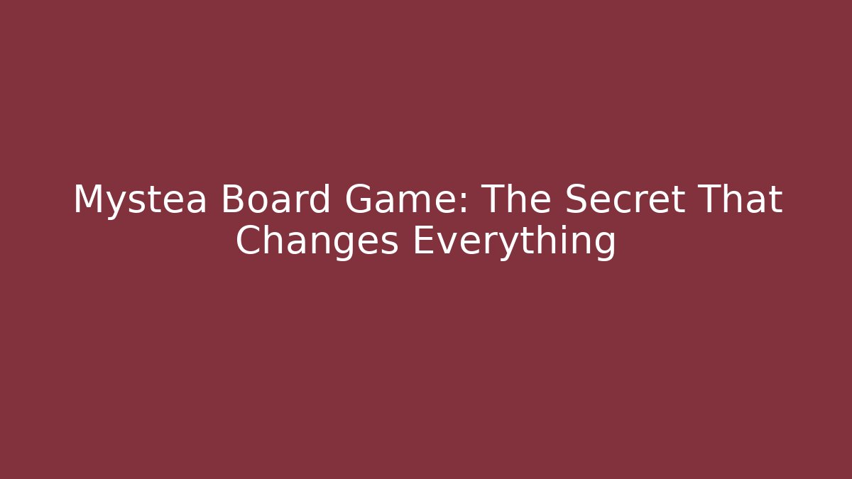 Mystea Board Game: The Secret That Changes Everything