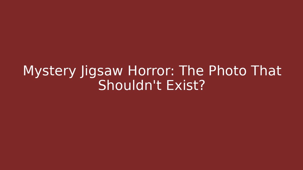 Mystery Jigsaw Horror: The Photo That Shouldn't Exist?