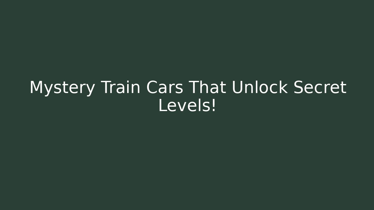 Mystery Train Cars That Unlock Secret Levels! - Método de Aprovação