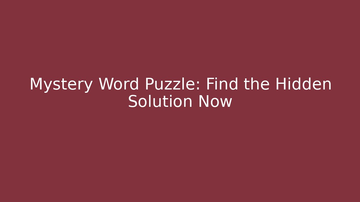 Mystery Word Puzzle: Find the Hidden Solution Now