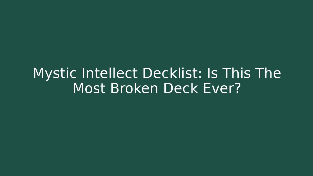 Mystic Intellect Decklist: Is This The Most Broken Deck Ever?