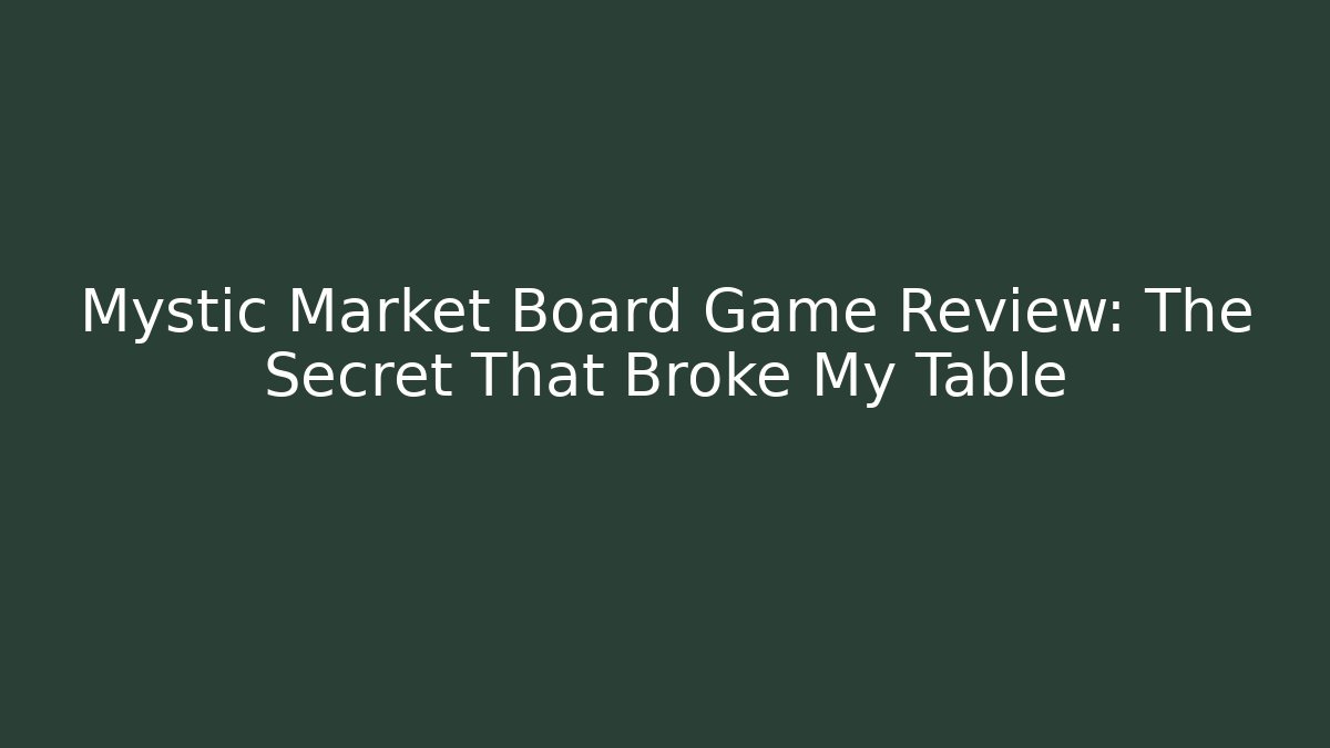 Mystic Market Board Game Review: The Secret That Broke My Table