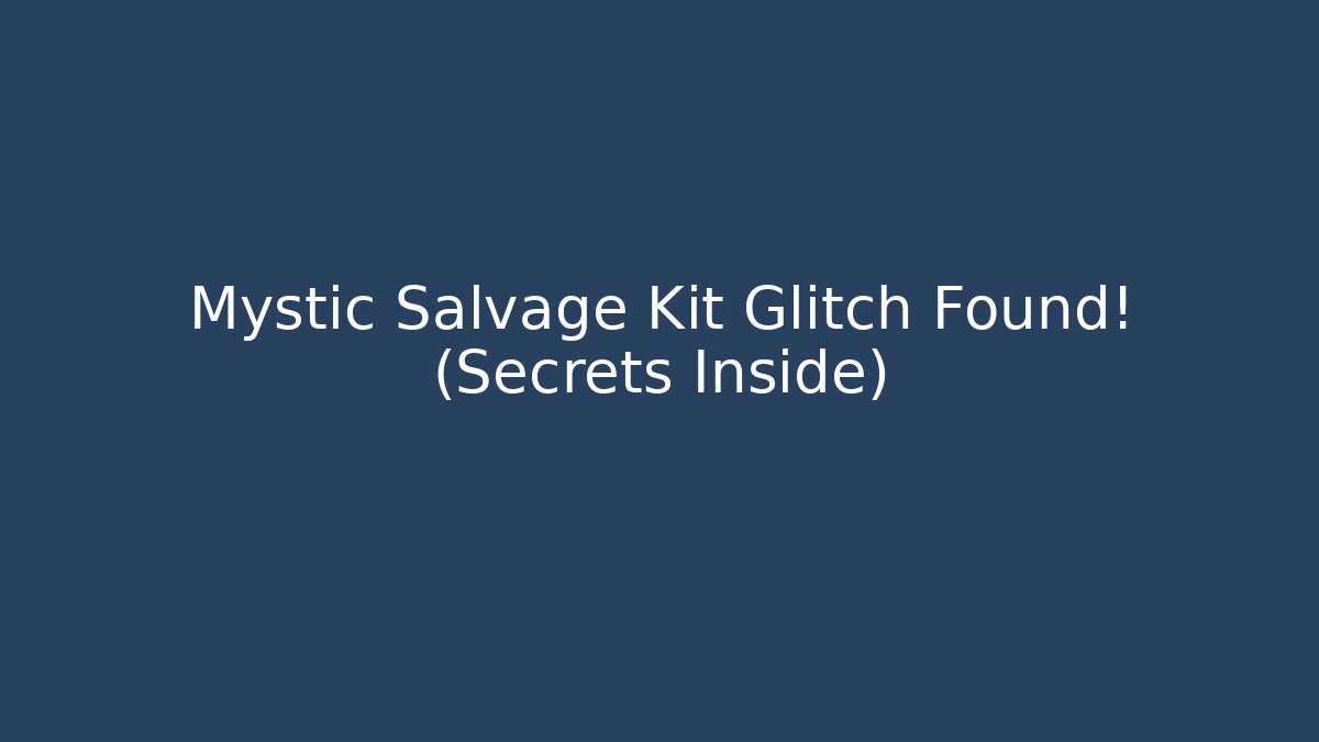 Mystic Salvage Kit Glitch Found! (Secrets Inside) - Método de Aprovação