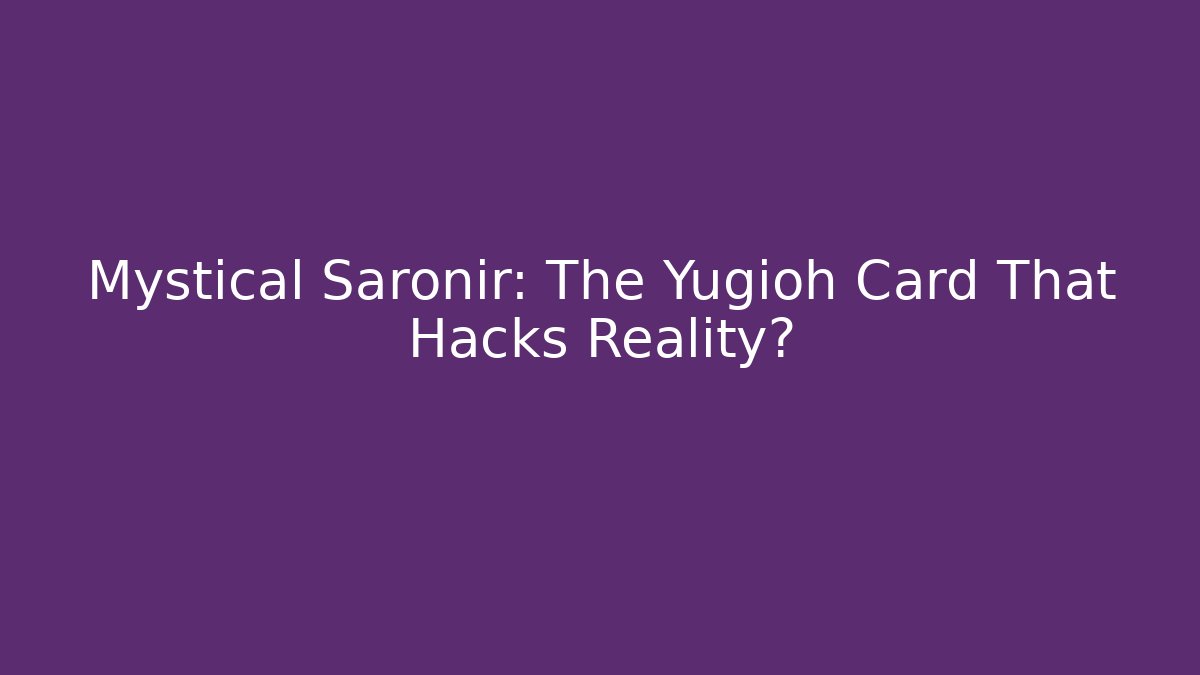 Mystical Saronir: The Yugioh Card That Hacks Reality?