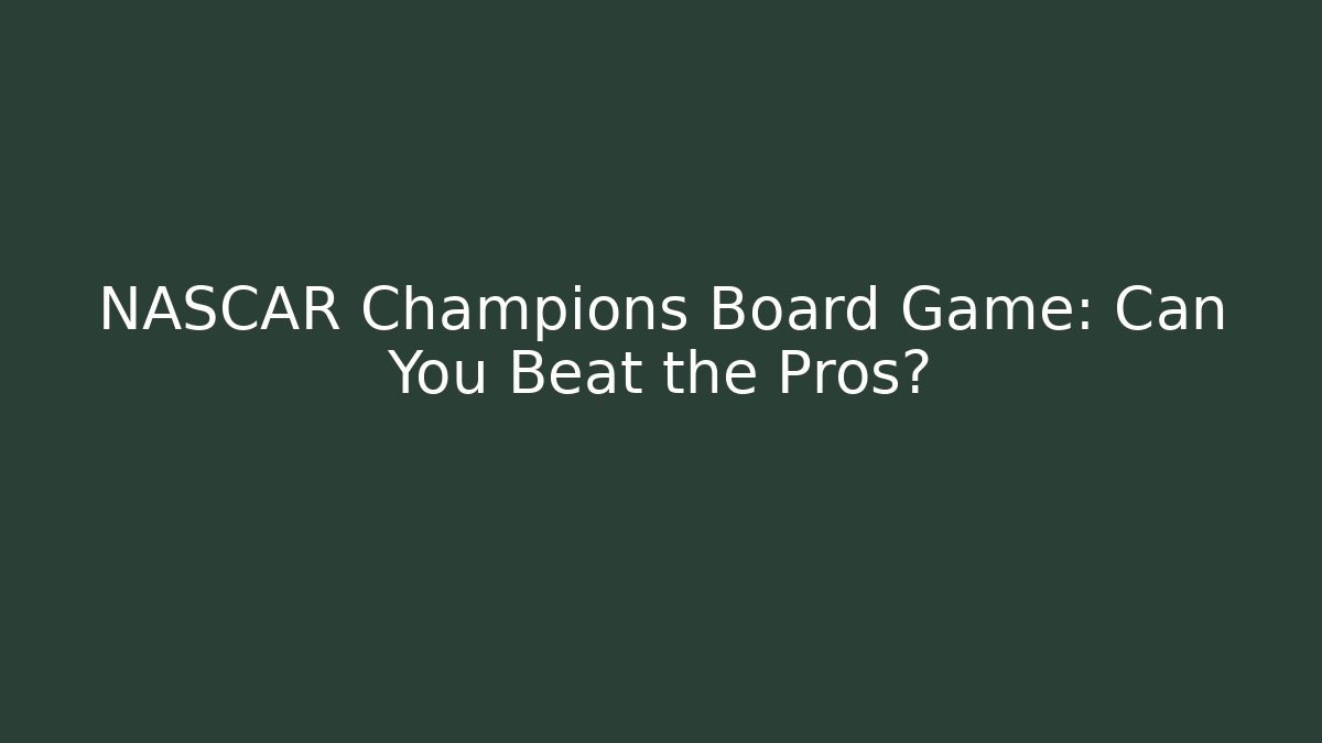 NASCAR Champions Board Game: Can You Beat the Pros?