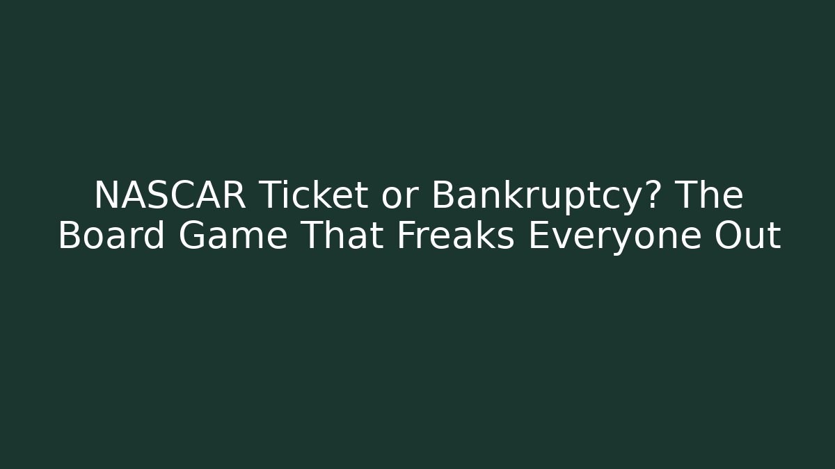 NASCAR Ticket or Bankruptcy? The Board Game That Freaks Everyone Out