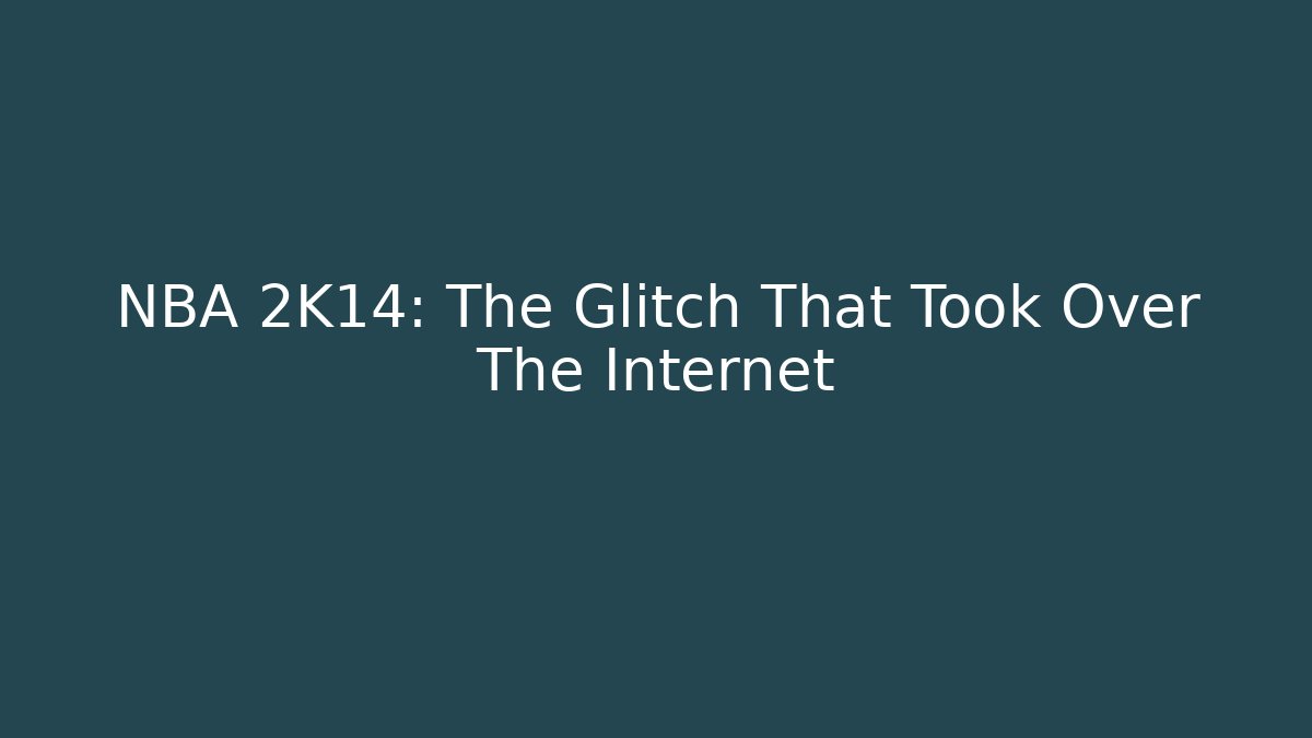 NBA 2K14: The Glitch That Took Over The Internet