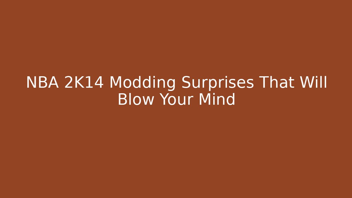 NBA 2K14 Modding Surprises That Will Blow Your Mind - Método de Aprovação