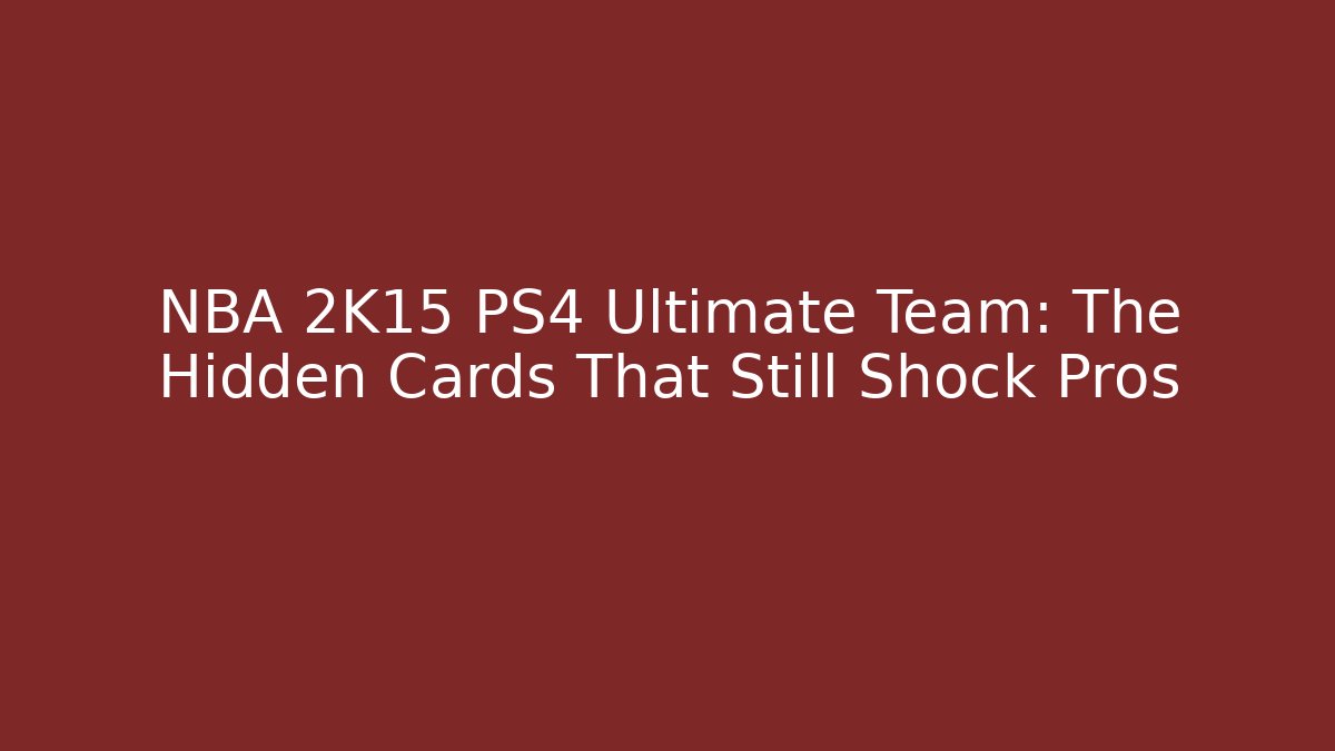 NBA 2K15 PS4 Ultimate Team: The Hidden Cards That Still Shock Pros